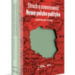 Przykazanie nr 1 polskiej polityki: nie daj się znów wymazać z mapy